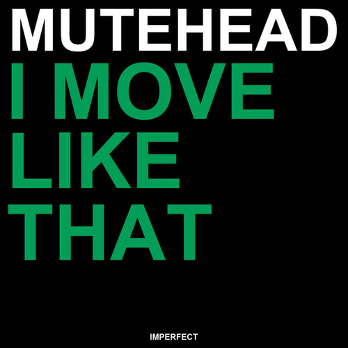Mutehead-I Move Like That