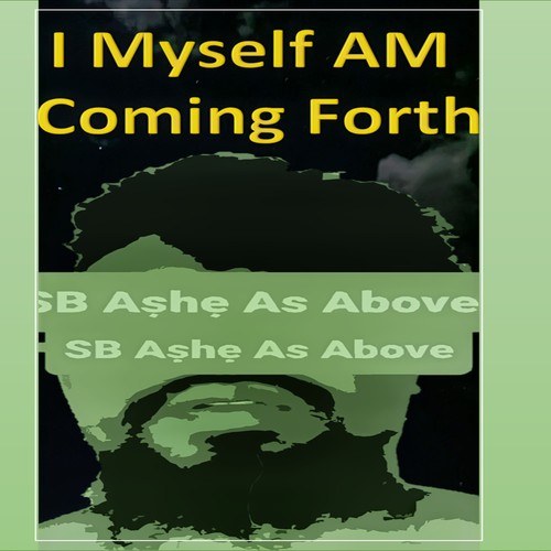 SB Ashe As Above-I Myself Am Coming Forth
