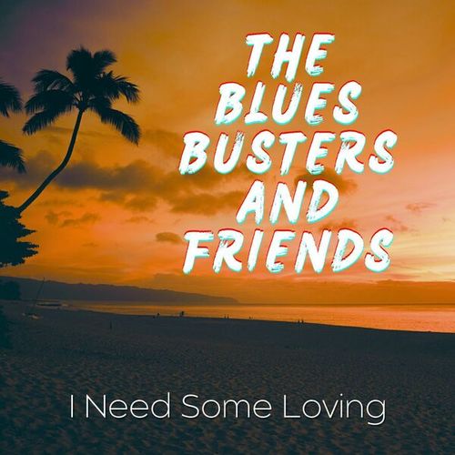 I Need Some Loving: The Blues Busters and Friends