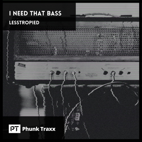 LessTroPied-I Need That Bass
