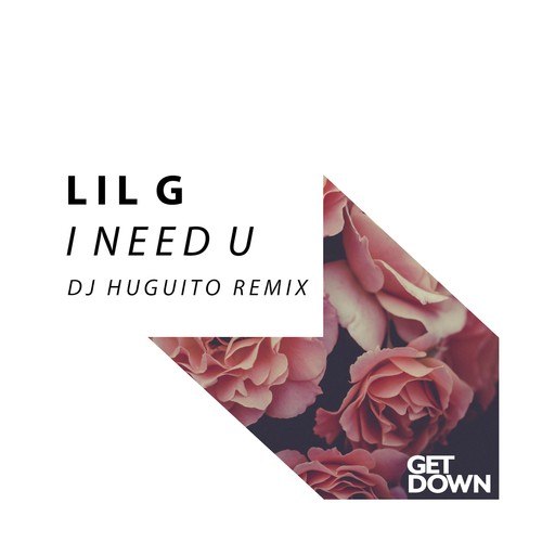 Lil G, DJ Huguito-I Need U (DJ Huguito Remix)