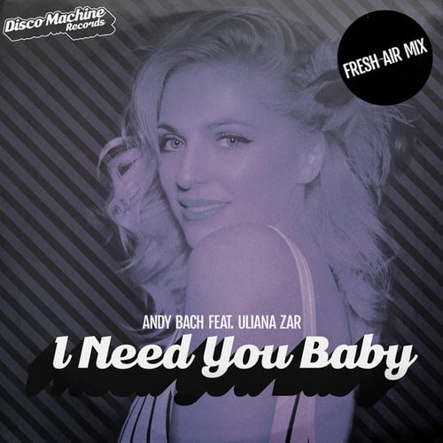 Andy Bach, Uliana Zar-I Need You Baby (Fresh Air Mix)