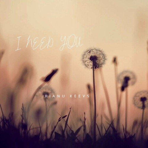 Rianu Keevs-I Need You