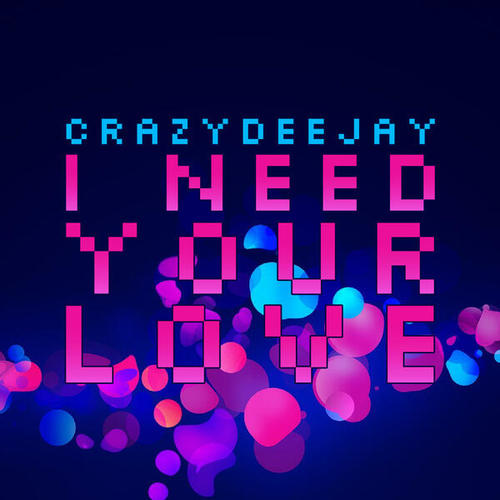 CrazYdeejay-I Need Your Love