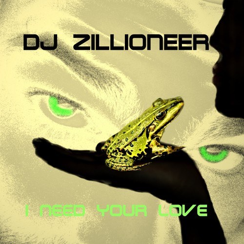 DJ Zillioneer-I Need Your Love