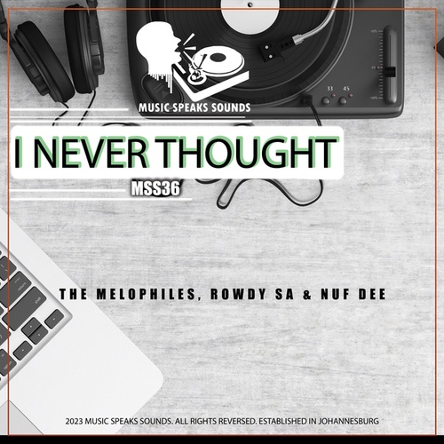 Rowdy SA, Nuf DeE, The Melophiles-I Never Thought