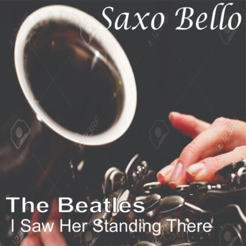 I saw her Standing There (THE BEATLES)SAXO BELLO