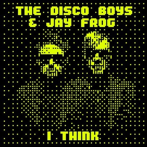 The Disco Boys, Jay Frog-I Think