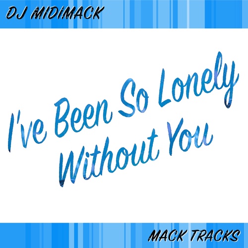 DJ MIDIMACK-I've Been so Lonely Without You