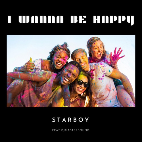 Starboy, Djmastersound-I Wanna Be Happy