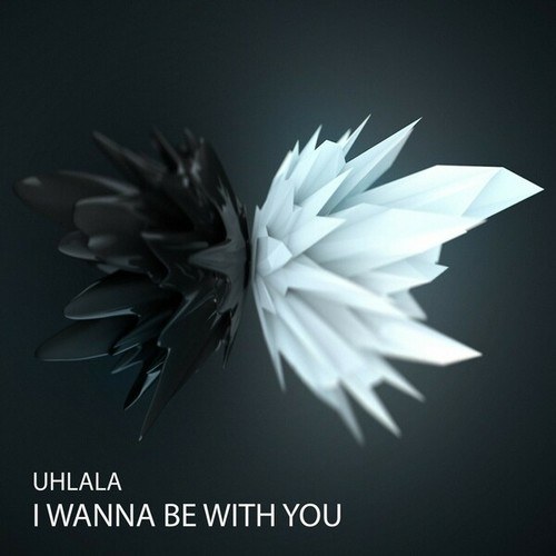 UhLaLa-I Wanna Be with You