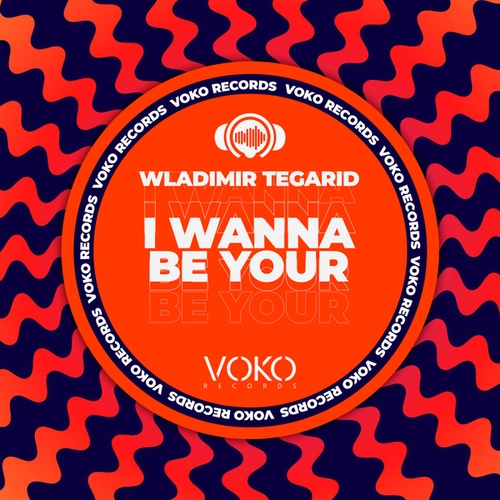 Wladimir Tegarid-I Wanna Be Your