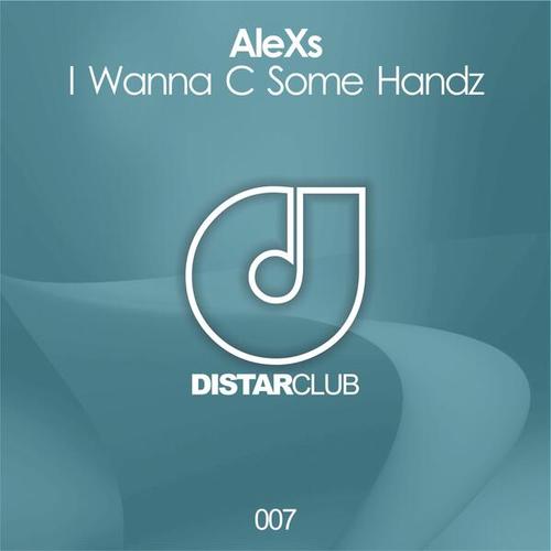 Alexs-I Wanna C Some Handz
