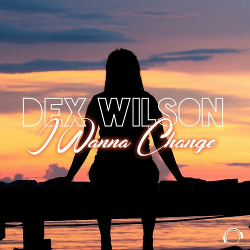 Dex Wilson-I Wanna Change