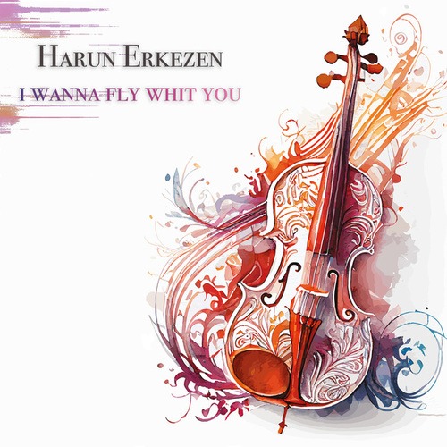 Harun Erkezen-I Wanna Fly Whit You