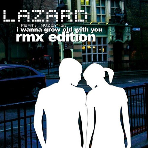 Lazard, Muzzy G., Scotty, Driver & Face-I Wanna Grow Old with You (The Remixes)