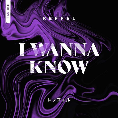 REFFEL-I Wanna Know