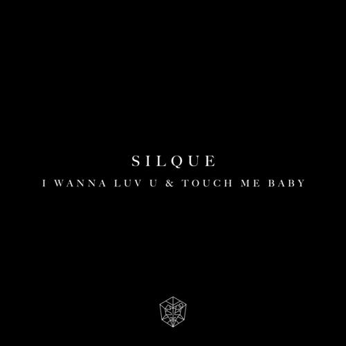 Silque-I Wanna Luv U & Touch Me Baby