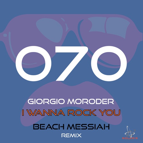 Giorgio Moroder, Beach Messiah-I Wanna Rock You (Beach Messiah Remix)