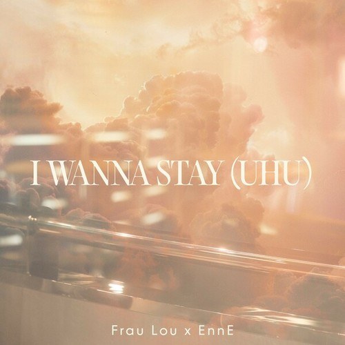 Frau Lou, Ennè-I Wanna Stay (Uhu)