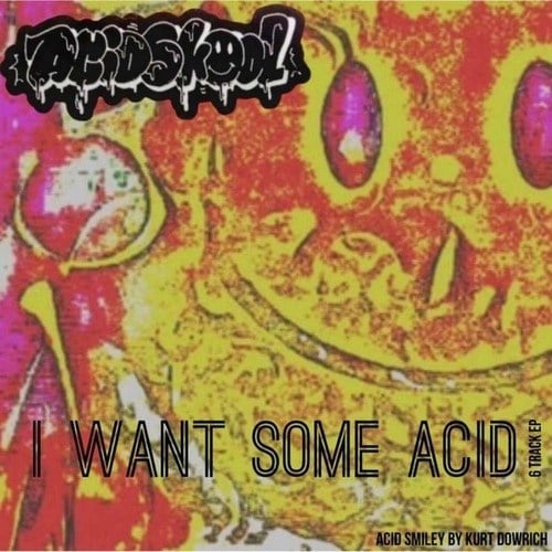 ACIDSKOOL-I Want Some Acid