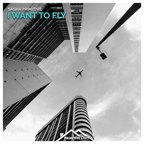 Sasha Primitive-I Want to Fly