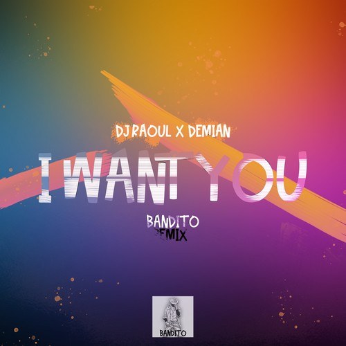DJ Raoul, Demian-I Want You (Bandido Remix)