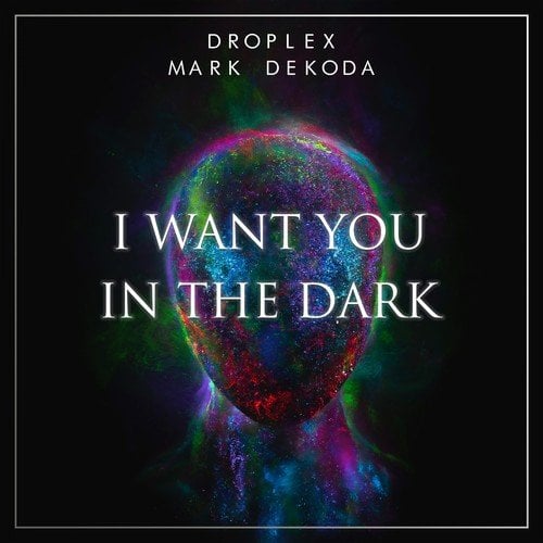 Mark Dekoda, Droplex-I Want You in the Dark