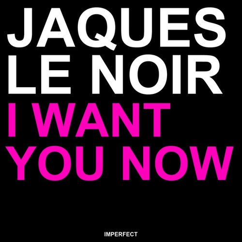 Jaques Le Noir-I Want You Now
