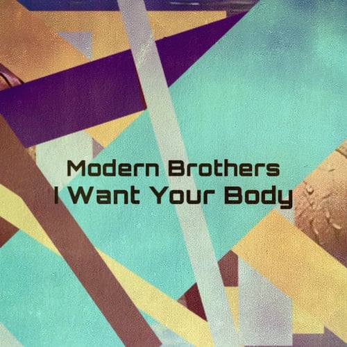 Modern Brothers-I Want Your Body