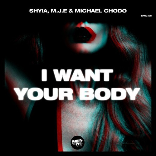 SHYIA, M.J.E, Michael Chodo-I Want Your Body