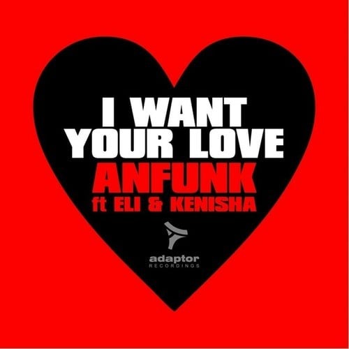 Anfunk, Eli, Kenisha, Luca Bisori, Kris Reen, Anton Ozz, Matteo Marini-I Want Your Love