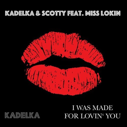 Kadelka, Scotty, Miss Lokin-I Was Made for Loving You