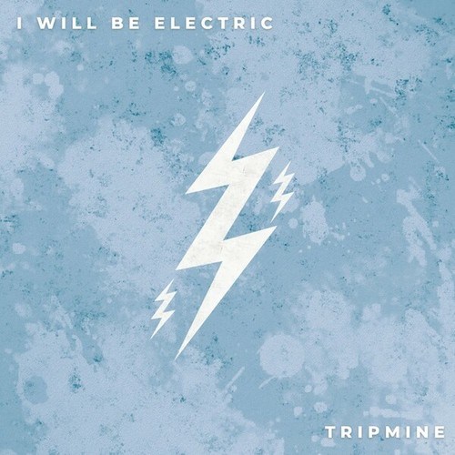 Tripmine-I Will Be Electric