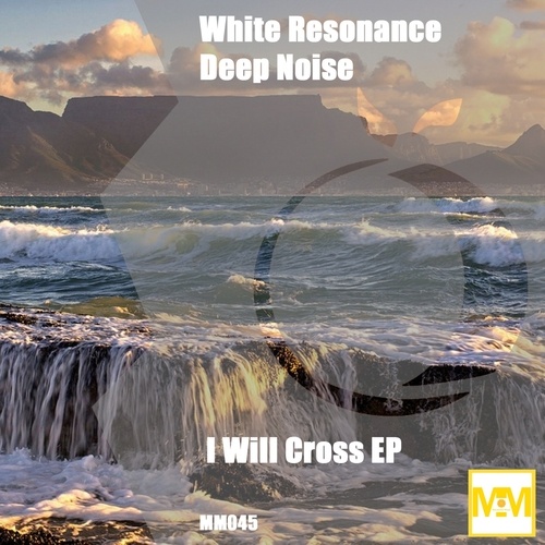 White Resonance, Deep Noise-I Will Cross