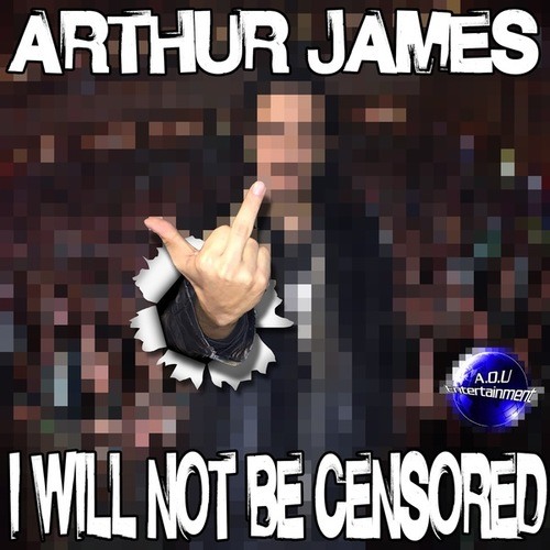 Arthur James-I Will Not Be Censored