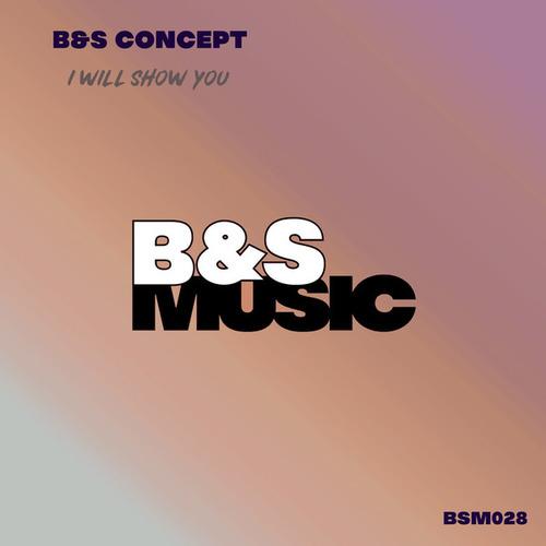 B&S Concept-I Will Show You