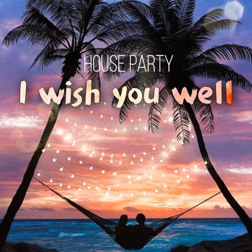 House Party-I Wish You Well