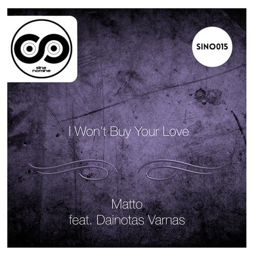 Dainotas Varnas, Matto-I Won't Buy Your Love
