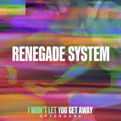 Renegade System-I Won't Let You Get Away