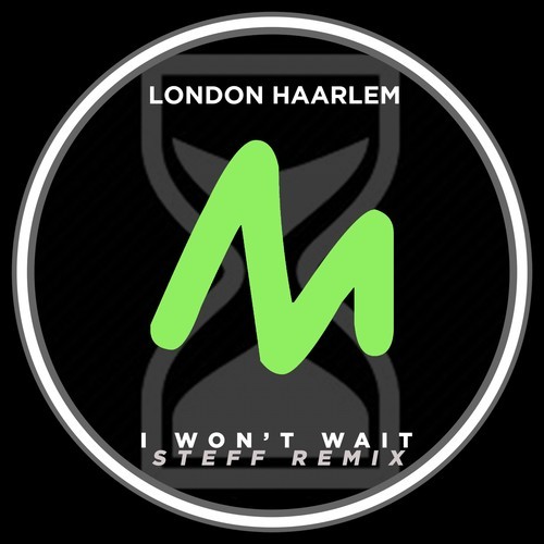 London Haarlem, Steff-I Won't Wait (Steff Remix)