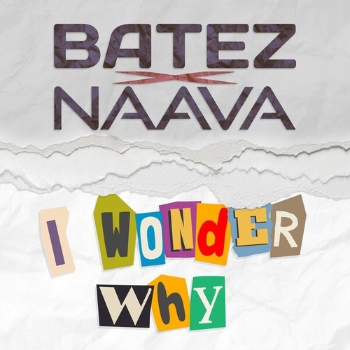 Batez, Naava-I Wonder Why