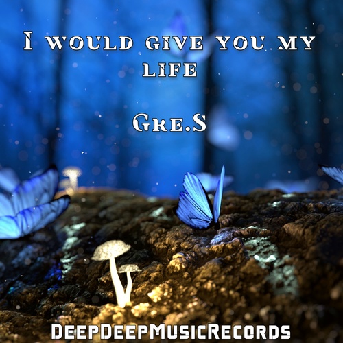 Gre.S-I Would Give You My Life