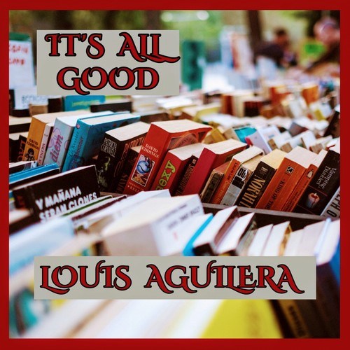 Louis Aguilera-I Write Story's Its All Good