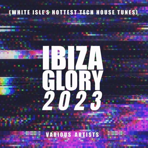 Various Artists-Ibiza Glory 2023 (White Isle's Hottest Tech House Tunes)