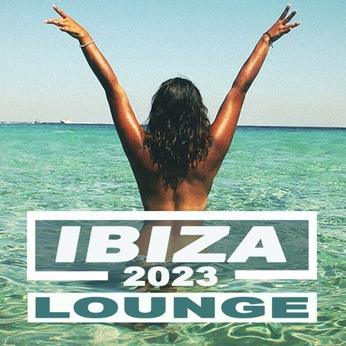 Ibiza Lounge Music 2023 (The Best Summer Chill Out, Summer Vibes, Deep House & 100 % Summer Lounge Music Playlist of the Island)