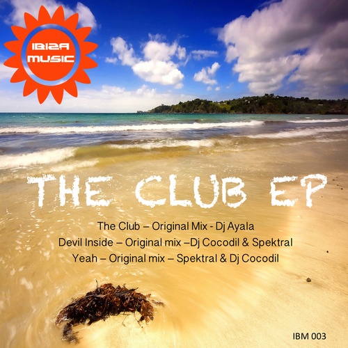 Dj Ayala, Spektral, DJ Cocodil-Ibiza Music 003: The Club