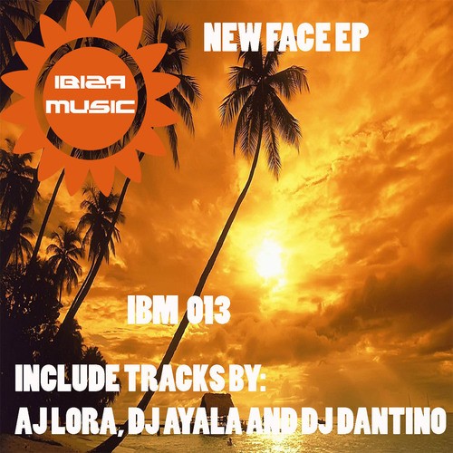 Aj Lora, DJ Dantino, Dj Ayala-Ibiza Music 013: New Face