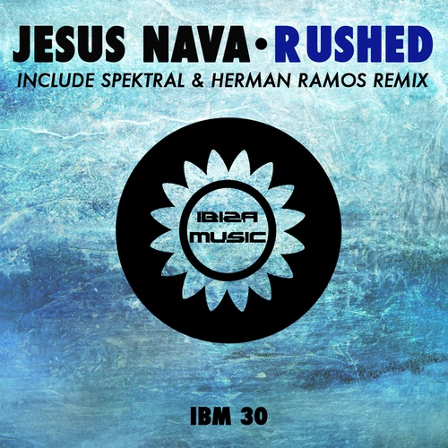 Jesus Nava, Spektral, Herman Ramos-Ibiza Music 030:  Rushed