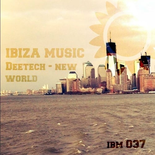 Deetech-Ibiza Music 037: New World